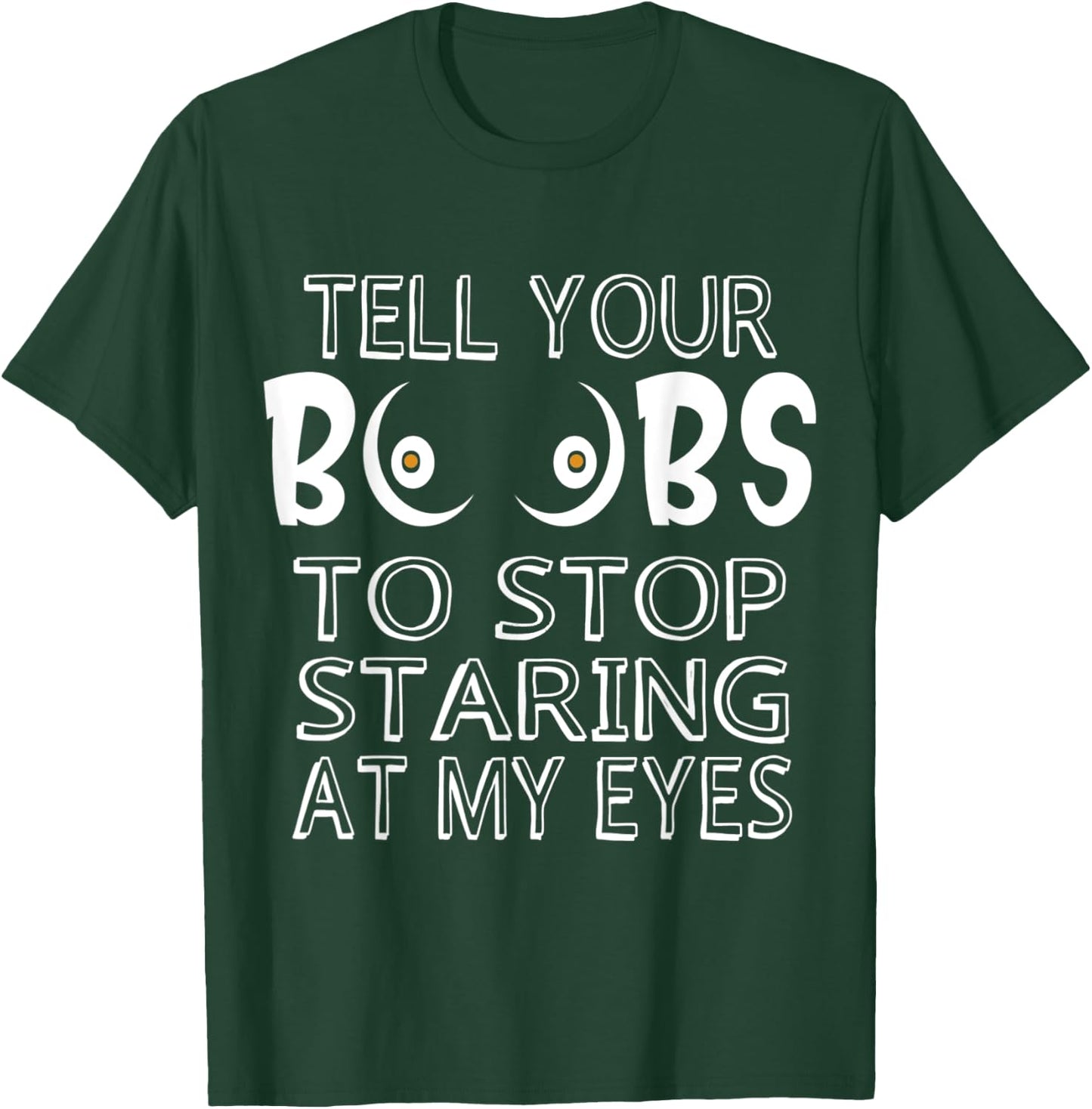 Please Tell Your Boobs To Stop Staring At My Eyes T-Shirt - T-Shirt | Forest