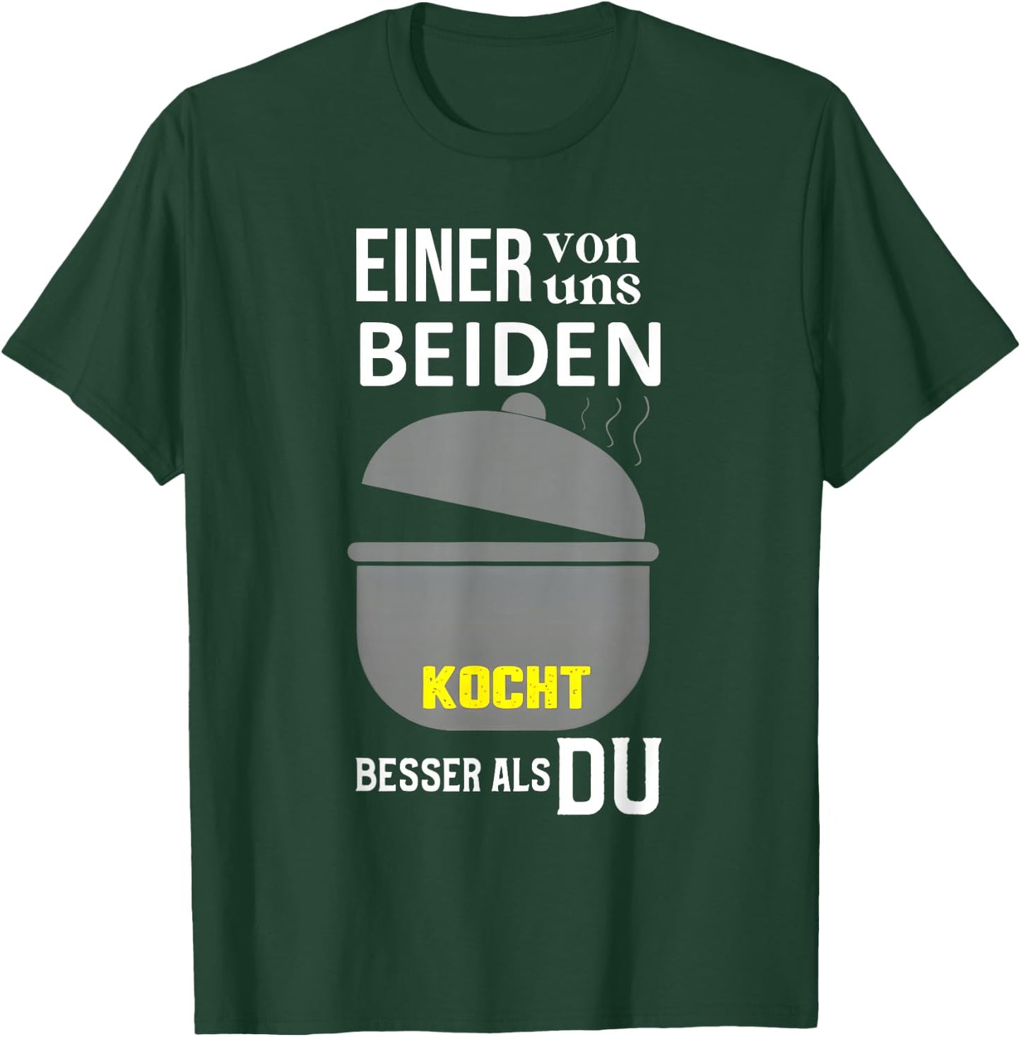 Einer Von Uns Beiden Kocht Besser Als Du T-Shirt - T-Shirt | Forest