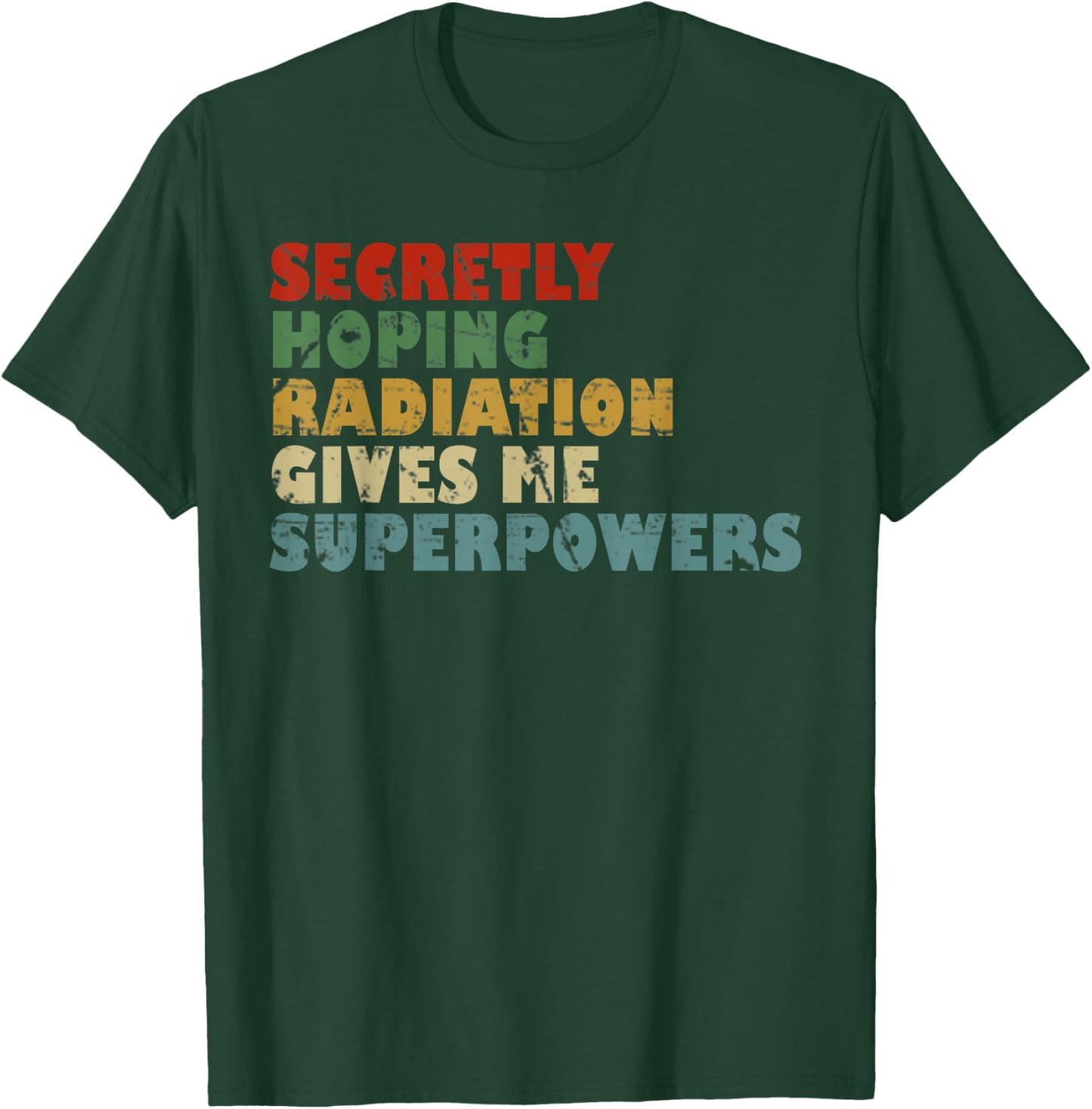 Secretly Hoping Radiation Gives Me Superpowers Vintage Gift T-Shirt - T-Shirt | Forest