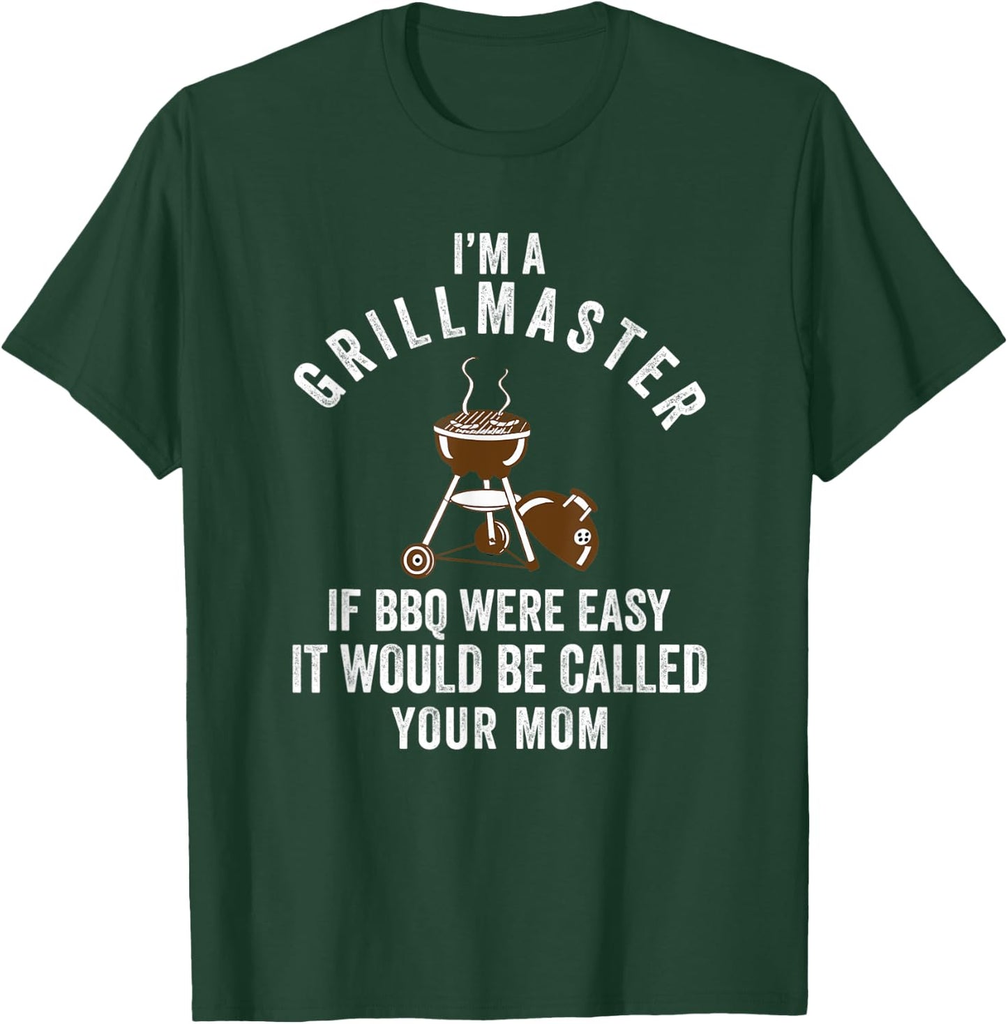 Grillmaster If Bbq Were Easy it Would Be Called Your Mom T-Shirt - T-Shirt | Forest