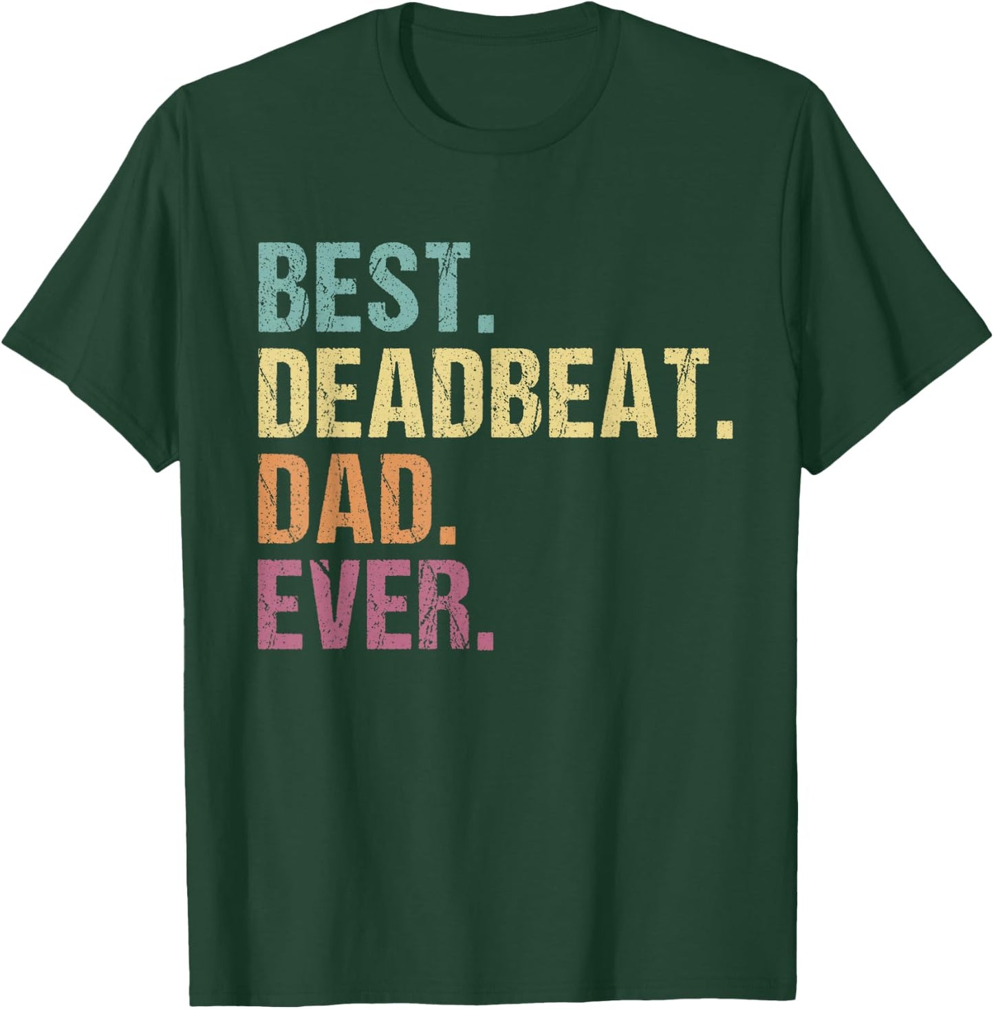 Best Deadbeat Dad Ever Funny Sarcastic Joke Father's Day T-Shirt - T-Shirt | Forest