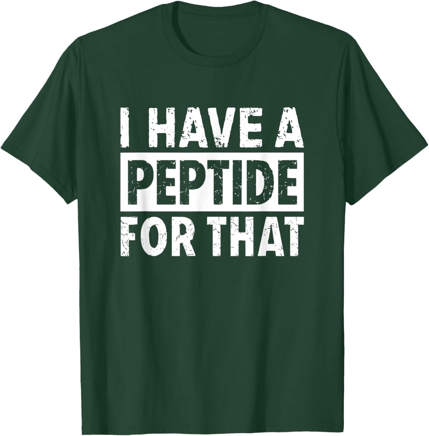 I Have A Peptide for That Funny T-Shirt - T-Shirt | Forest