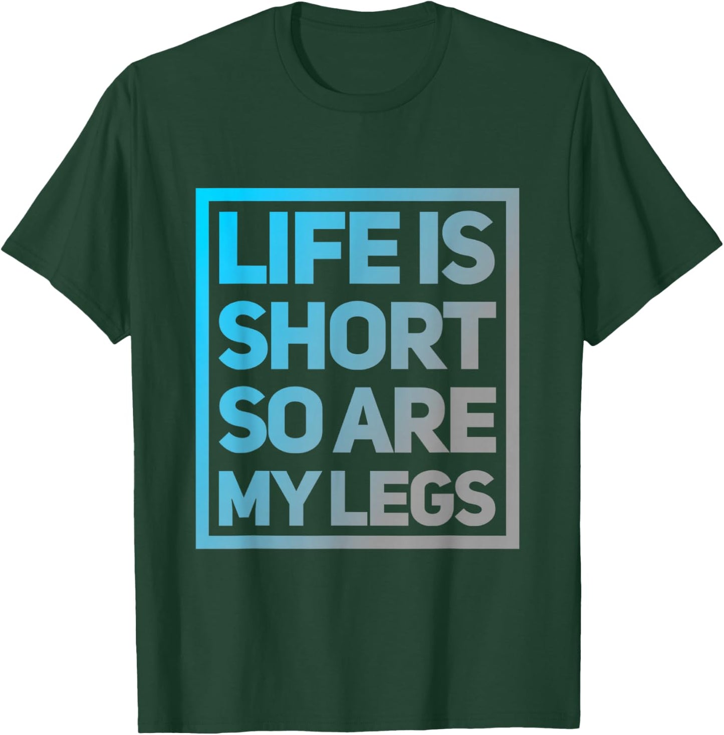 Funny Life Is Short So Are My Legs Cute Sarcastic Humor Meme T-Shirt - T-Shirt | Forest