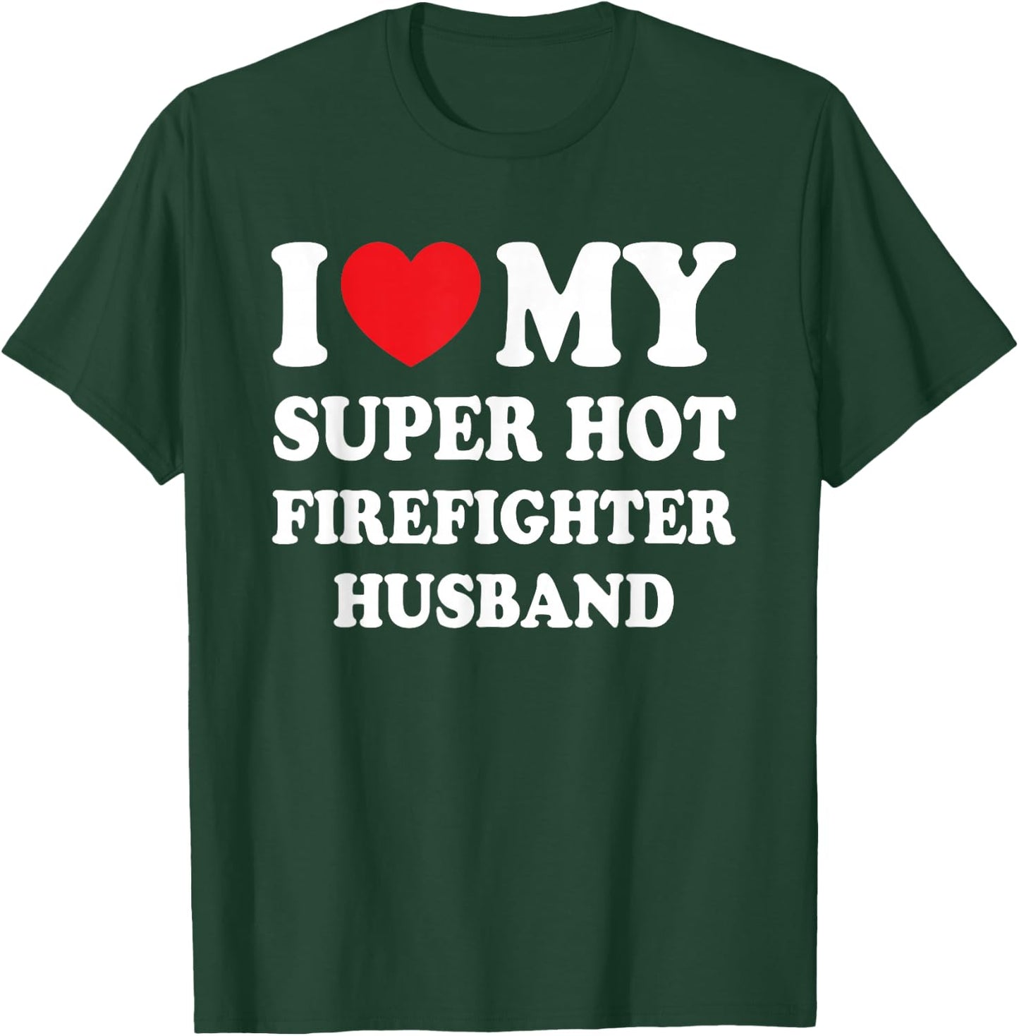 I Love My Super Hot Firefighter Husband Funny Wife T-Shirt - T-Shirt | Forest
