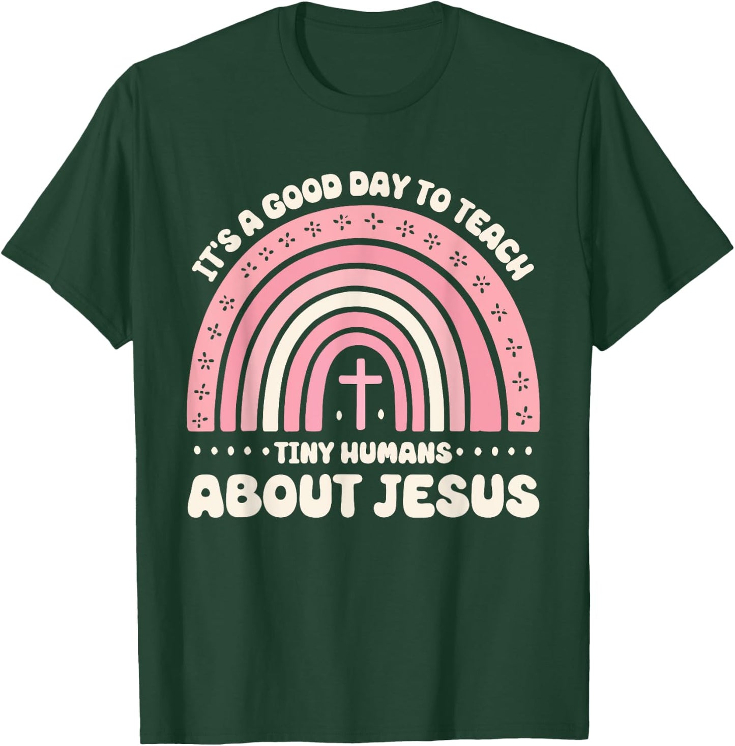 It's A Good Day To Teach Tiny Humans About Jesus T-Shirt - T-Shirt | Forest