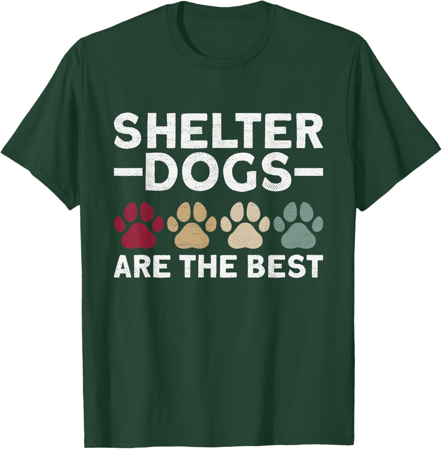 Shelter Dogs Are The Best - Animal Rights Animal Shelter T-Shirt - T-Shirt | Forest