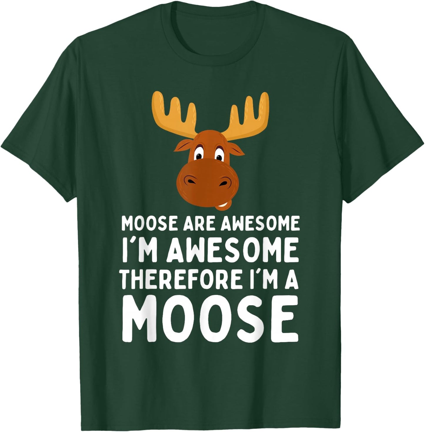 Cute Moose Are Awesome I'm Awesome Therefore I'm a Moose , Small, Black T-Shirt - T-Shirt | Forest
