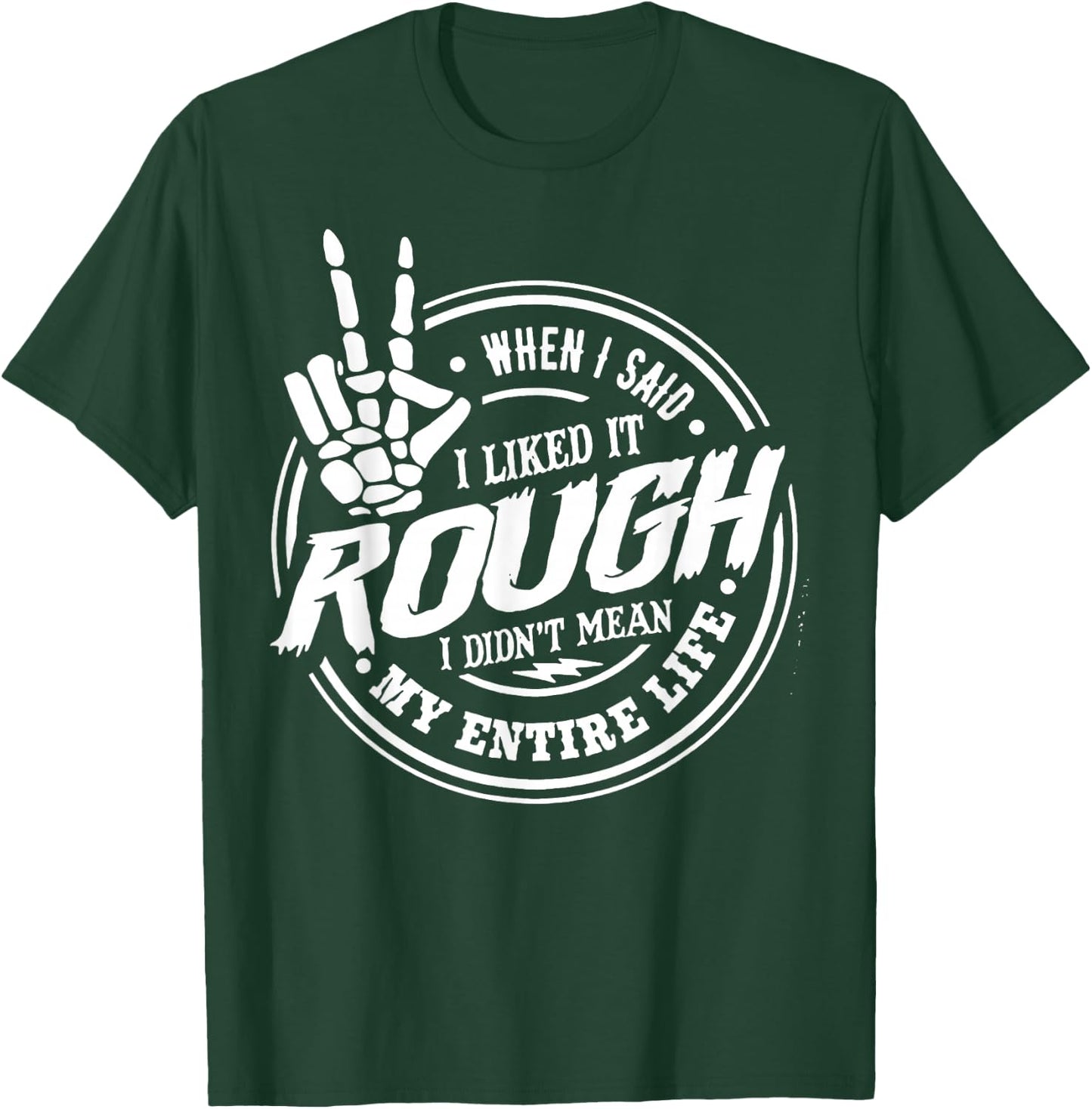 When I Said I Liked It Rough I Didn't Mean My Entire Life T-Shirt - T-Shirt | Forest