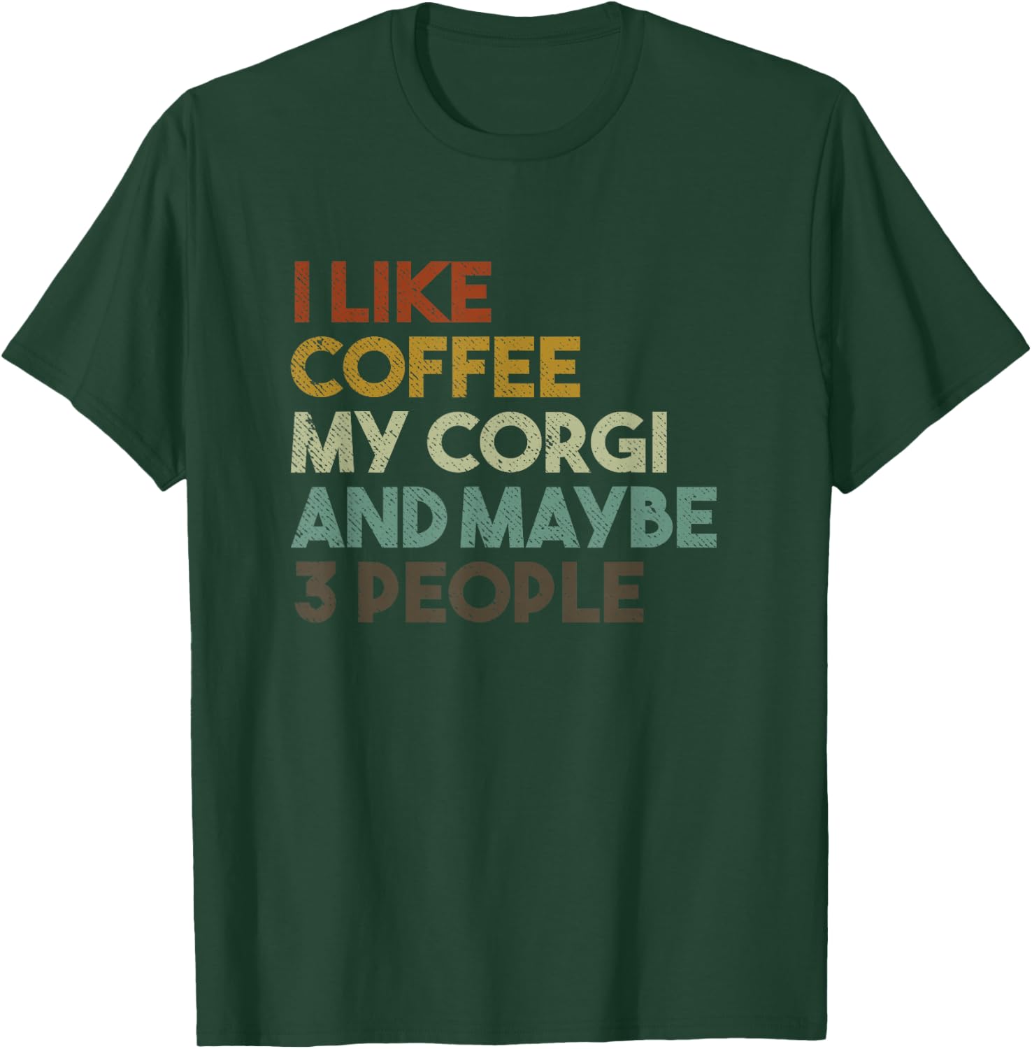 I Like Coffee My Corgi And Maybe 3 People Funny Dog T-Shirt - T-Shirt | Forest