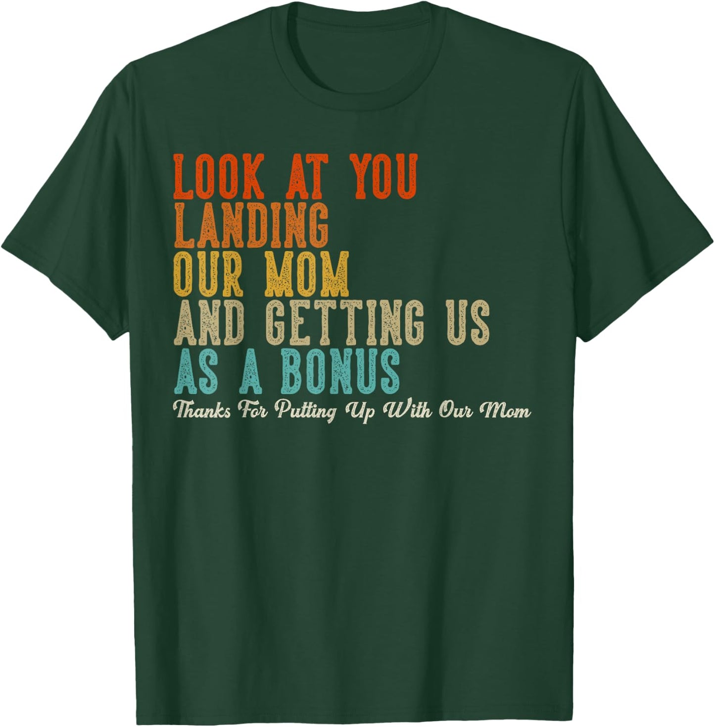 Look At You Landing Our Mom And Getting Us As A Bonus T-Shirt - T-Shirt | Forest