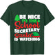 Be Nice To The School Secretary Santa Is Watching Christmas T-Shirt - T-Shirt | Forest
