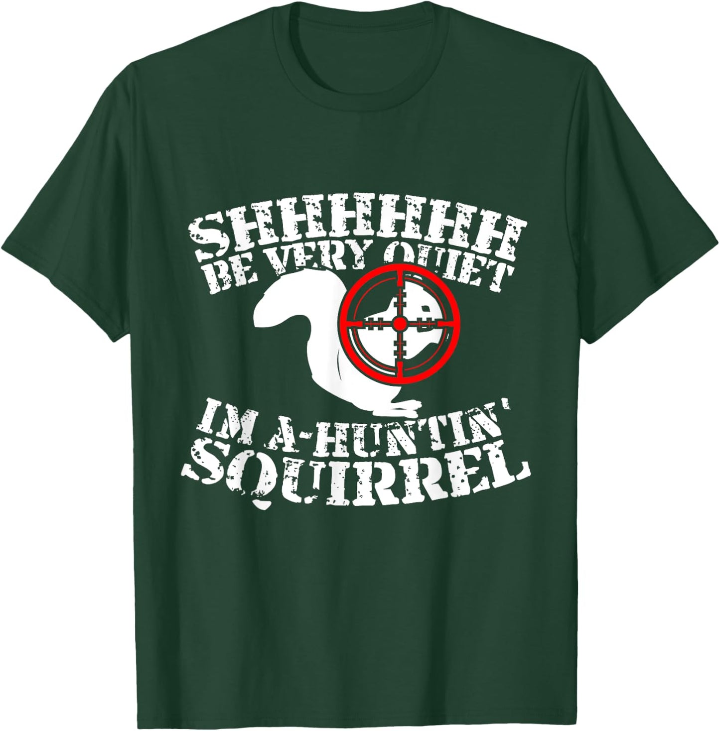 Shhh, Be Very Quiet I'm A-Huntin' Squirrel T-Shirt - T-Shirt | Forest