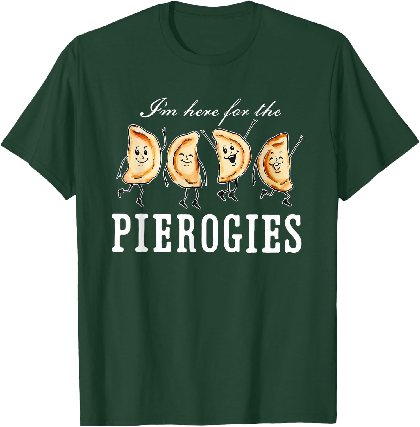 I’m Here for The Pierogies Dancing Pierogies T-Shirt - T-Shirt | Forest