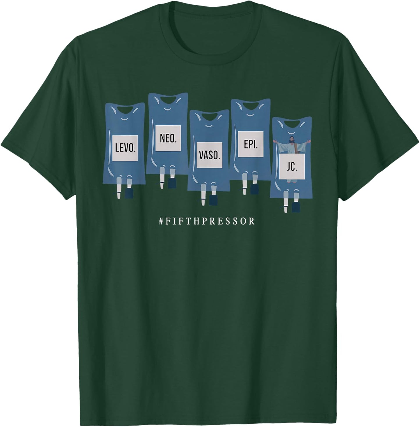 Jesus Christ Fifth Pressor Ful Code Nurse ICU Nurse T-Shirt - T-Shirt | Forest