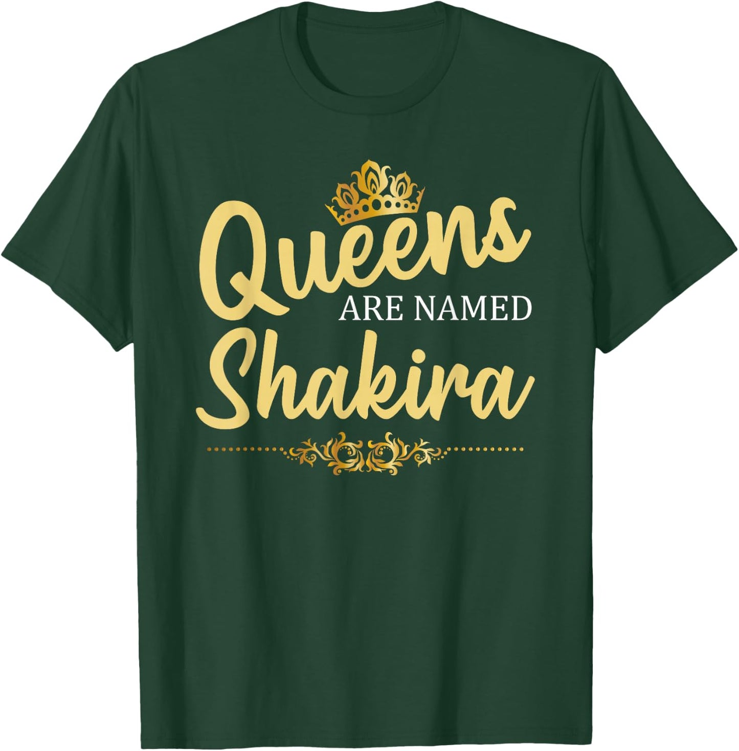 Queens are Named Shakira Personalized Funny Birthday Gift T-Shirt - T-Shirt | Forest