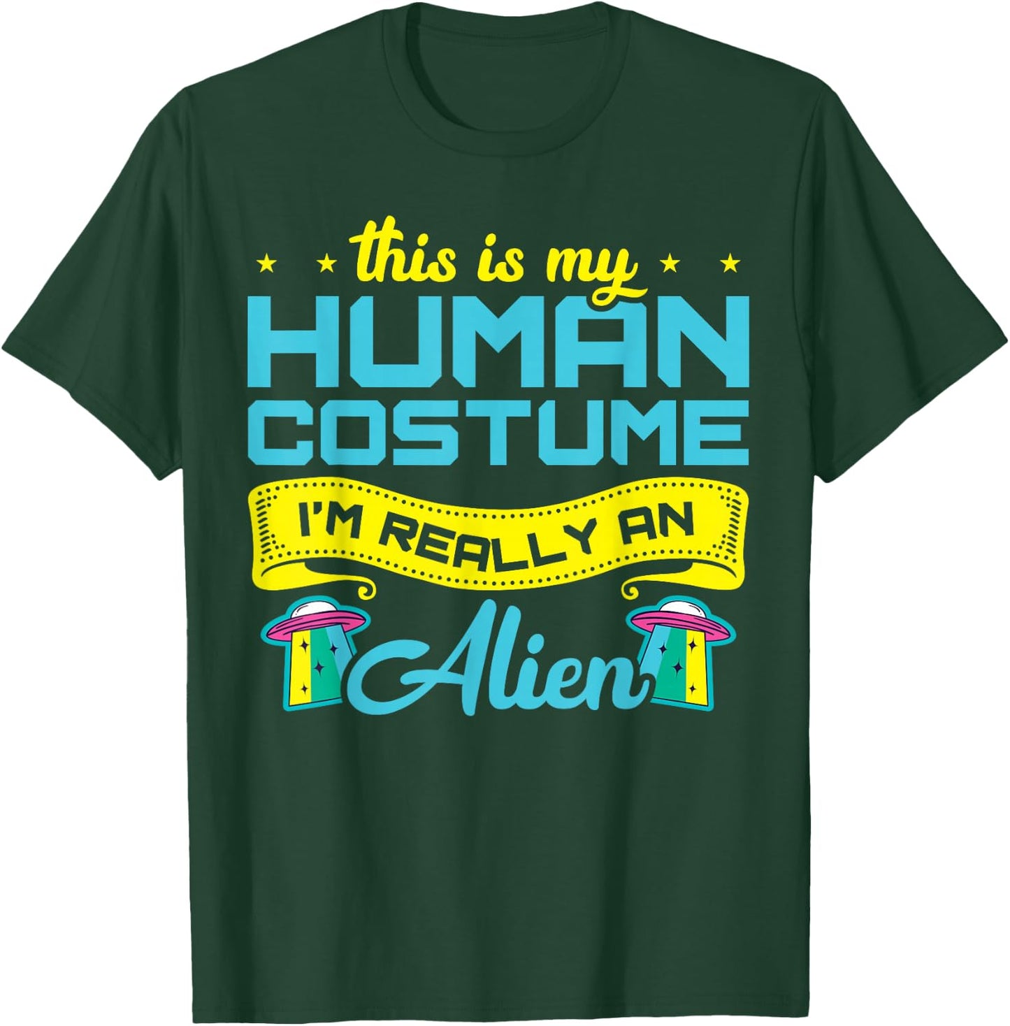 This Is My Human Costume I'm Really An Alien T-Shirt - T-Shirt | Forest