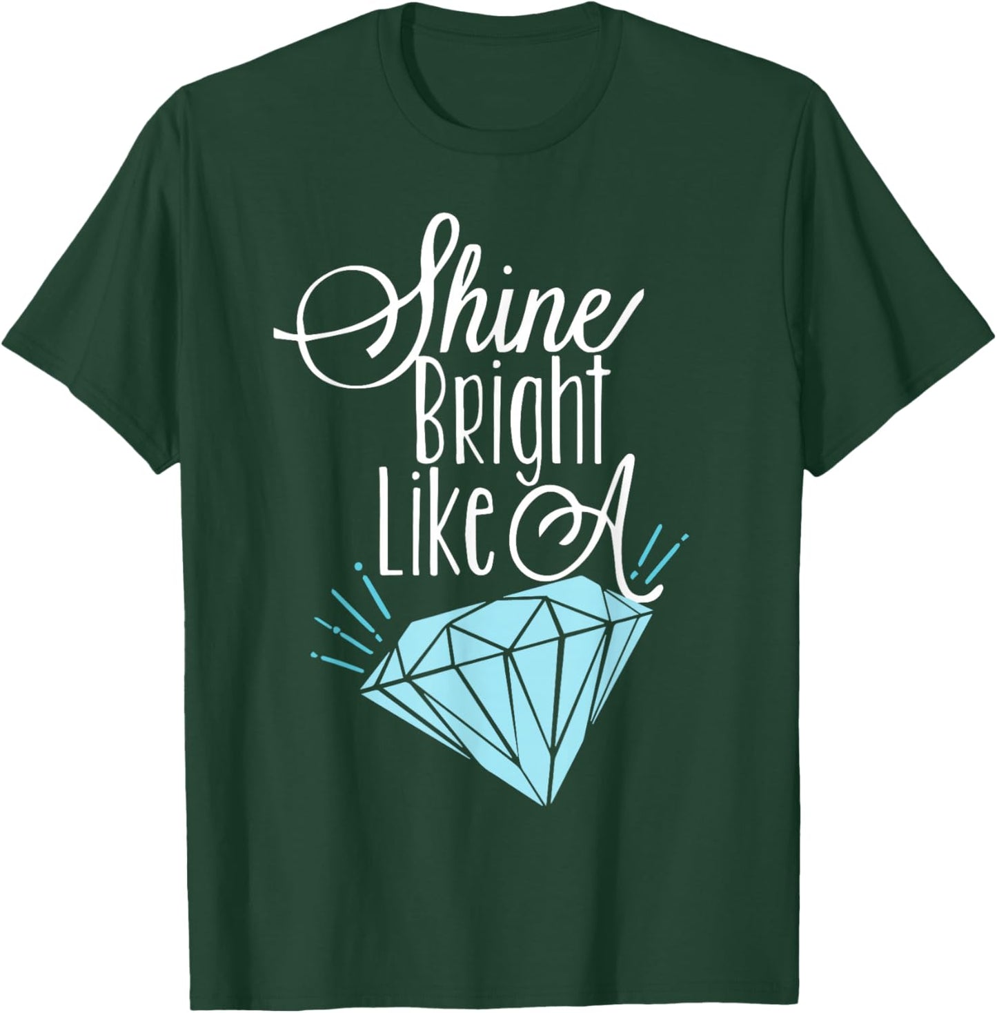 Shine Bright Like A Diamond Shirt - Brilliant T-Shirt - T-Shirt | Forest