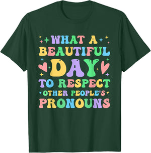 What A Beautiful Day to Respect Other People's Pronouns T-Shirt - T-Shirt | Forest
