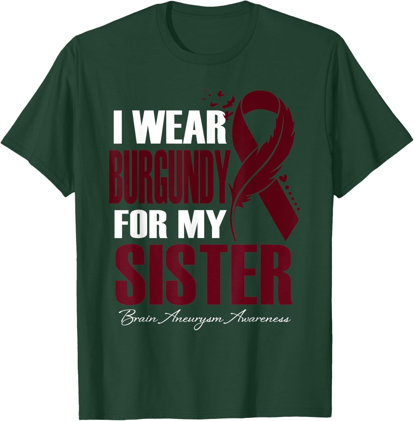 I Wear Burgundy For My Sister Brain Aneurysm Awareness T-Shirt - T-Shirt | Forest