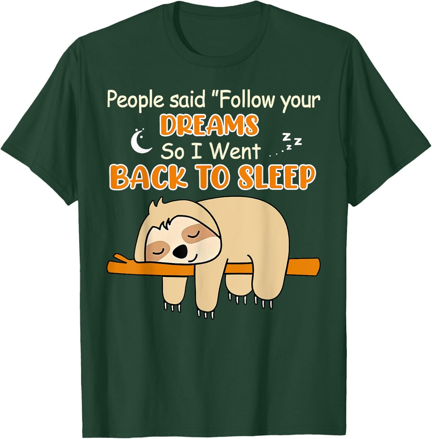 Sloth People Said Follow Your Dream So I Went Back To Sleep T-Shirt - T-Shirt | Forest