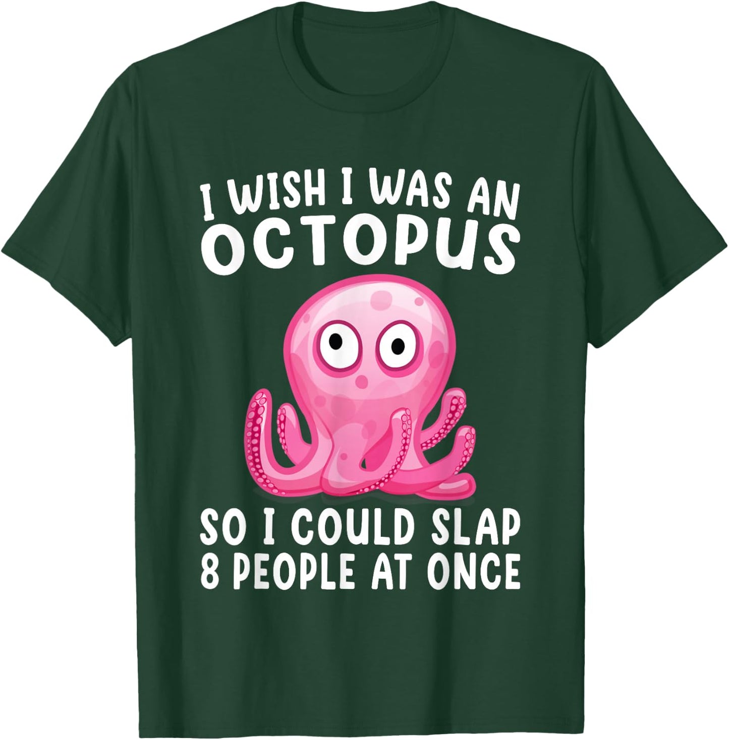 I Wish I Was An Octopus Slap 8 People At Once Funny Octopus T-Shirt - T-Shirt | Forest