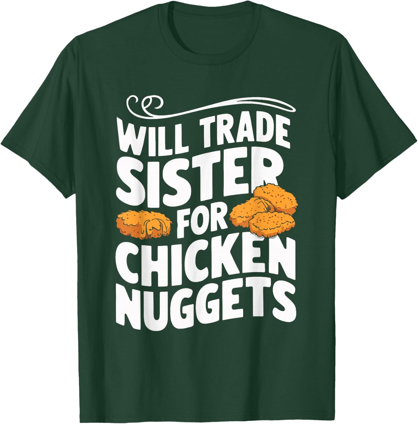 Will Trade Sister For Chicken Nuggets T-Shirt - T-Shirt | Forest