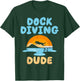 Dock Diving Dude Dock Diving T-Shirt - T-Shirt | Forest