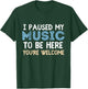 I Paused My Music To Be Here You're Welcome Music Lover T-Shirt - T-Shirt | Forest