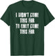 I Didn't Come This Far To Only Come This Far Motivational T-Shirt - T-Shirt | Forest