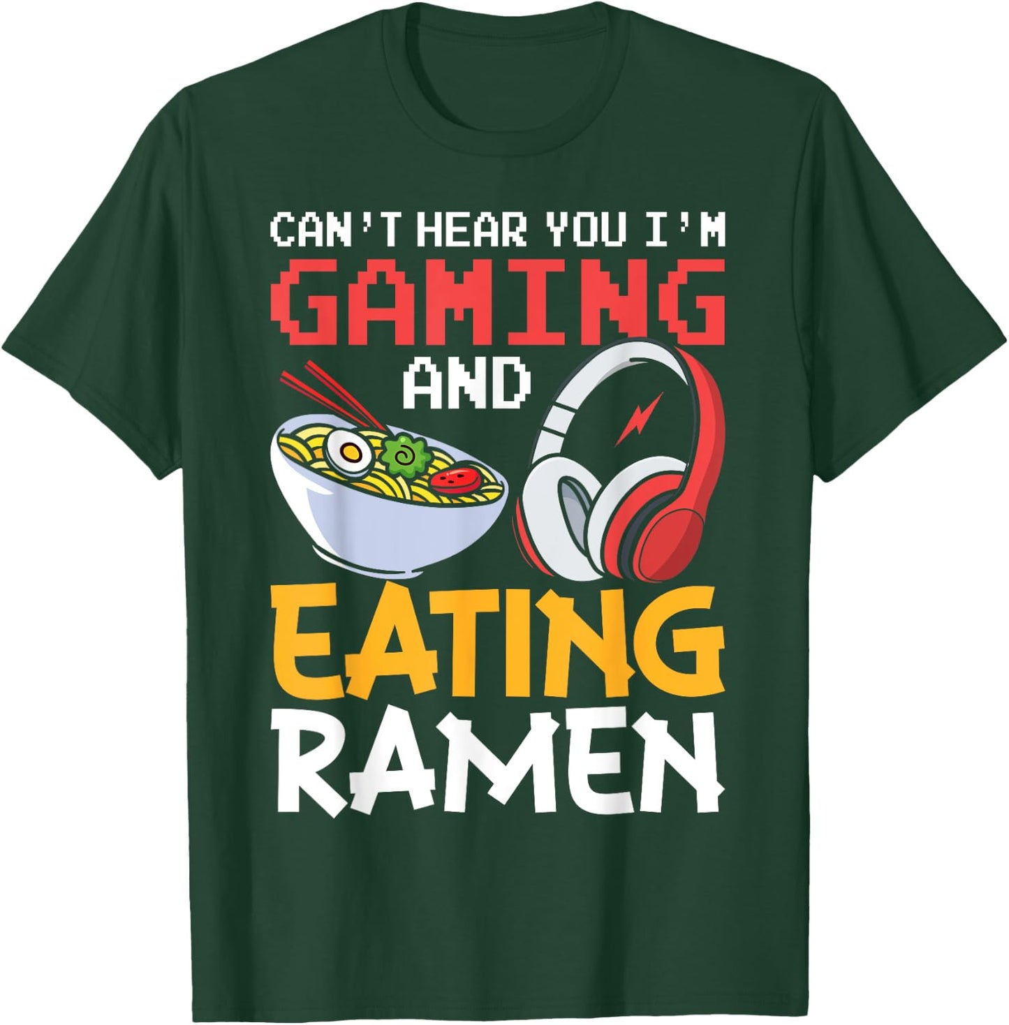 Funny Can't Hear You I'm Gaming and Eating Ramen Gamer T-Shirt - T-Shirt | Forest