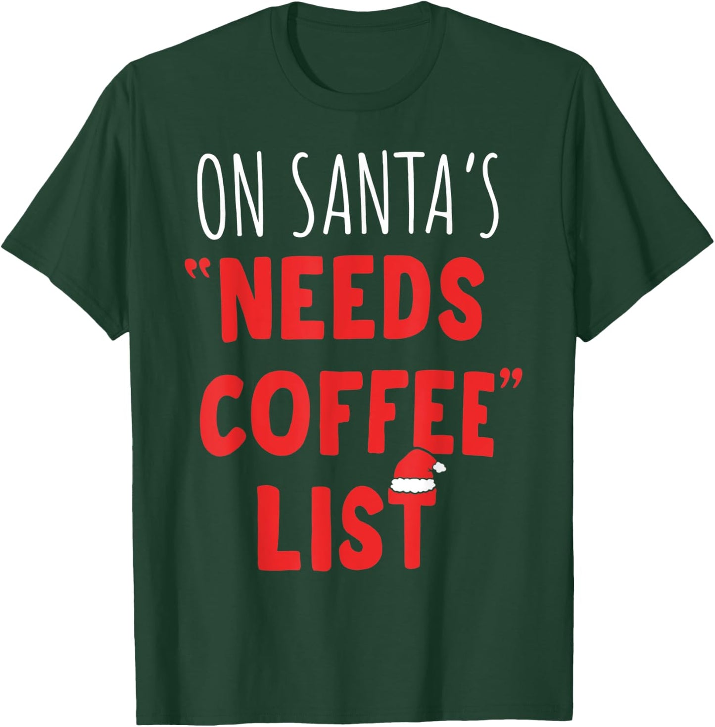 On Santa's Needs Coffee List Christmas Coffee T-Shirt - T-Shirt | Forest