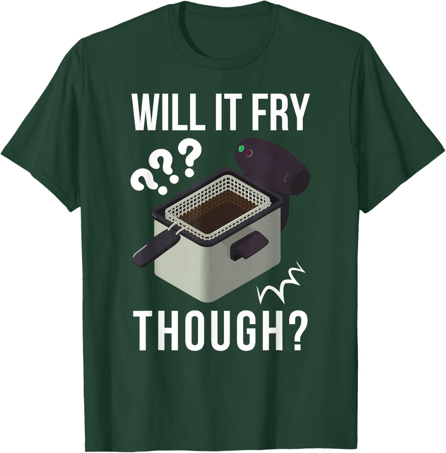 Will It Fry? Funny Deep Fryer And Deep Fried T-Shirt - T-Shirt | Forest