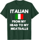 Funny Italian From My Head To My Meatballs Humor Joke T-Shirt - T-Shirt | Forest