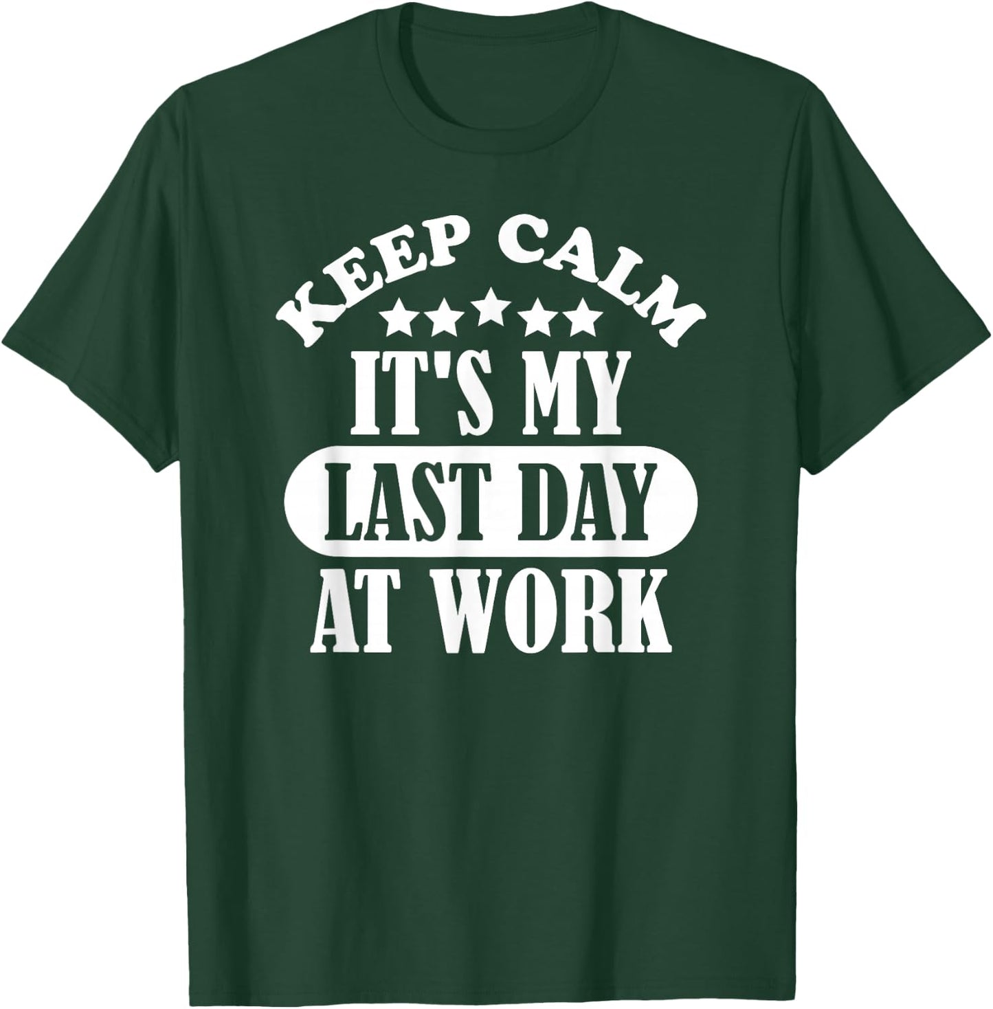 Keep Calm It's My Last Day At Work Retirement 2021 Funny T-Shirt - T-Shirt | Forest