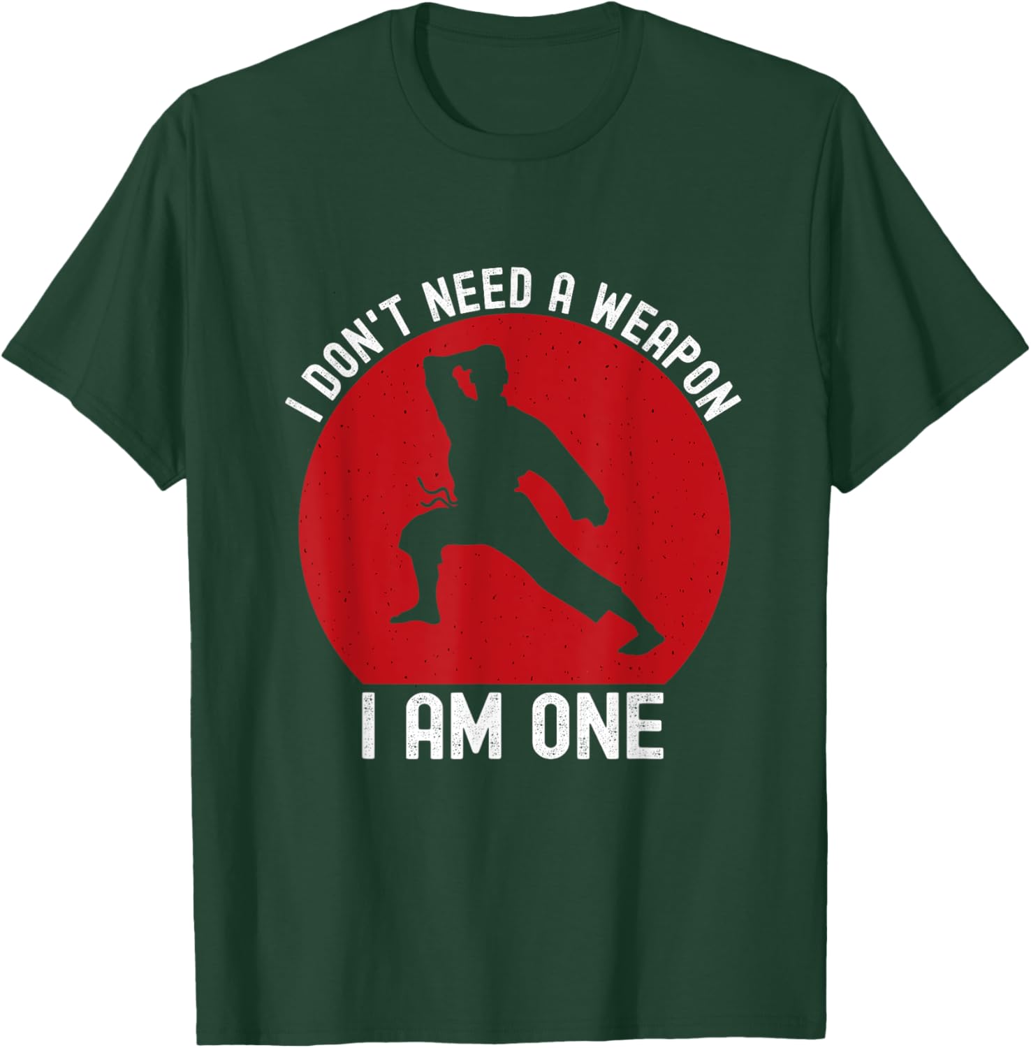 I Don't Need A Weapon I Am One Funny Karate Fighting T-Shirt - T-Shirt | Forest