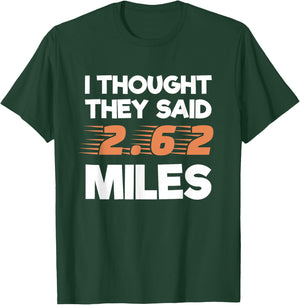 I Thought They Said 2.62 Miles Runner Funny Marathon T-Shirt - T-Shirt | Forest