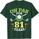 On Par For 81 Years Old Happy Birthday To Me You Golfers Man T-Shirt - T-Shirt | Forest