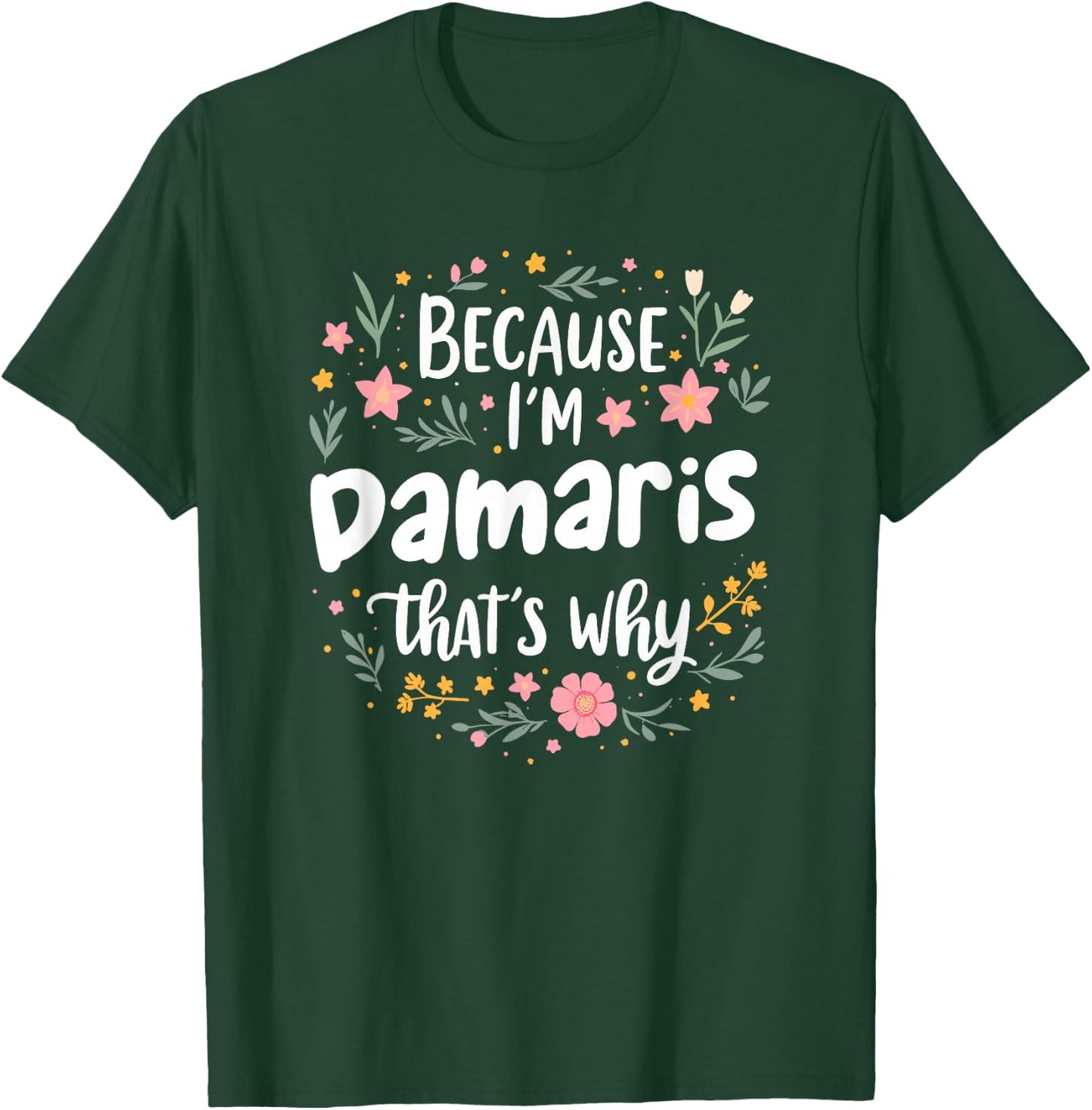 Women Because I'm Damaris That's Why Woman T-Shirt - T-Shirt | Forest