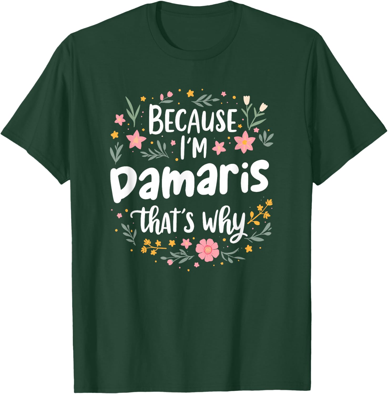 Women Because I'm Damaris That's Why Woman T-Shirt - T-Shirt | Forest