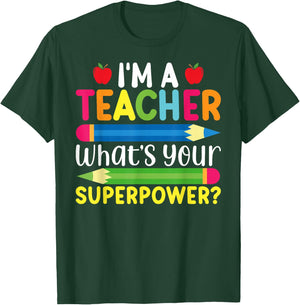 I'm A Teacher What's Your Superpower Back To School T-Shirt - T-Shirt | Forest
