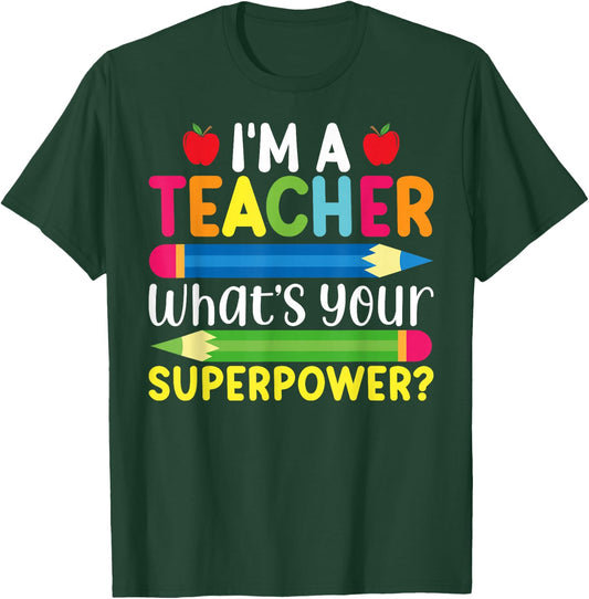 I'm A Teacher What's Your Superpower Back To School T-Shirt - T-Shirt | Forest