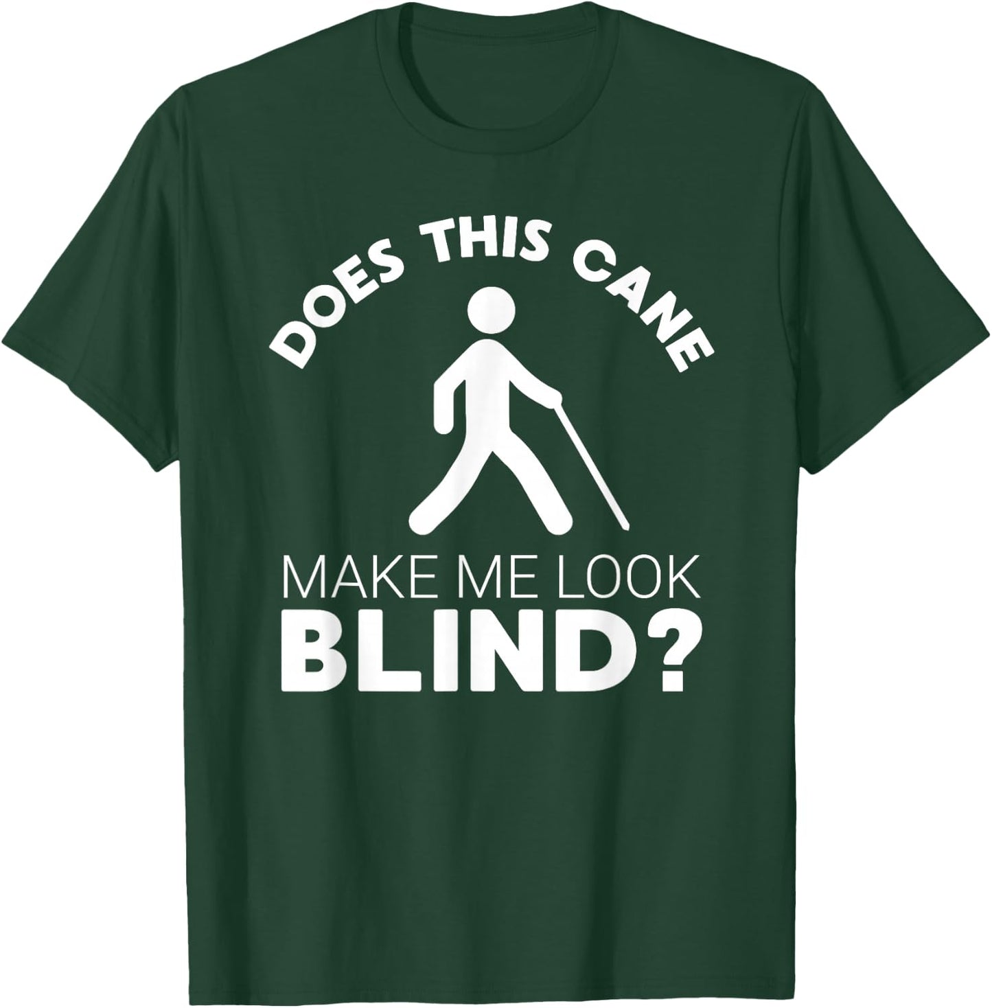 Funny Blind Gift This Cane Make Me Look #Blind? Low Vision T-Shirt - T-Shirt | Forest