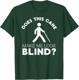 Funny Blind Gift This Cane Make Me Look #Blind? Low Vision T-Shirt - T-Shirt | Forest