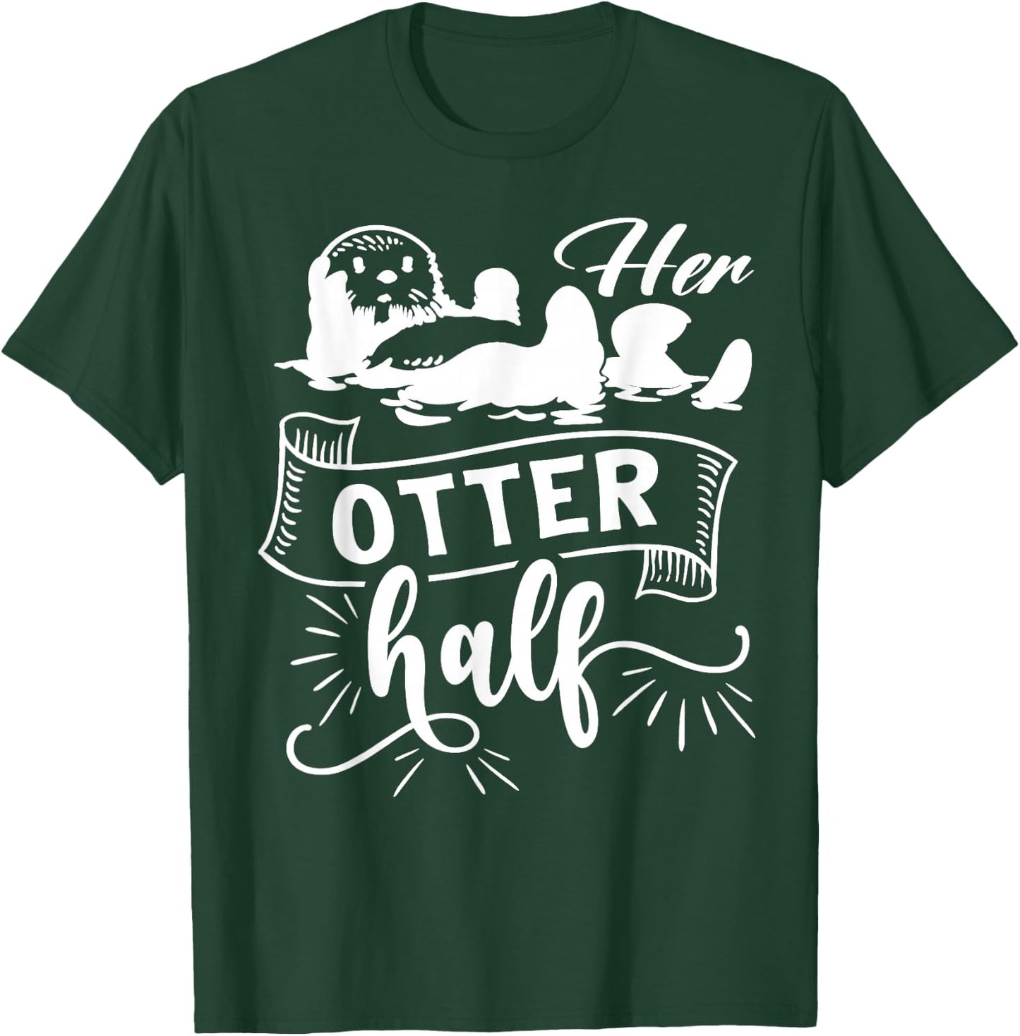Funny Matching Couple His and Her Otter Half valentine's day T-Shirt - T-Shirt | Forest