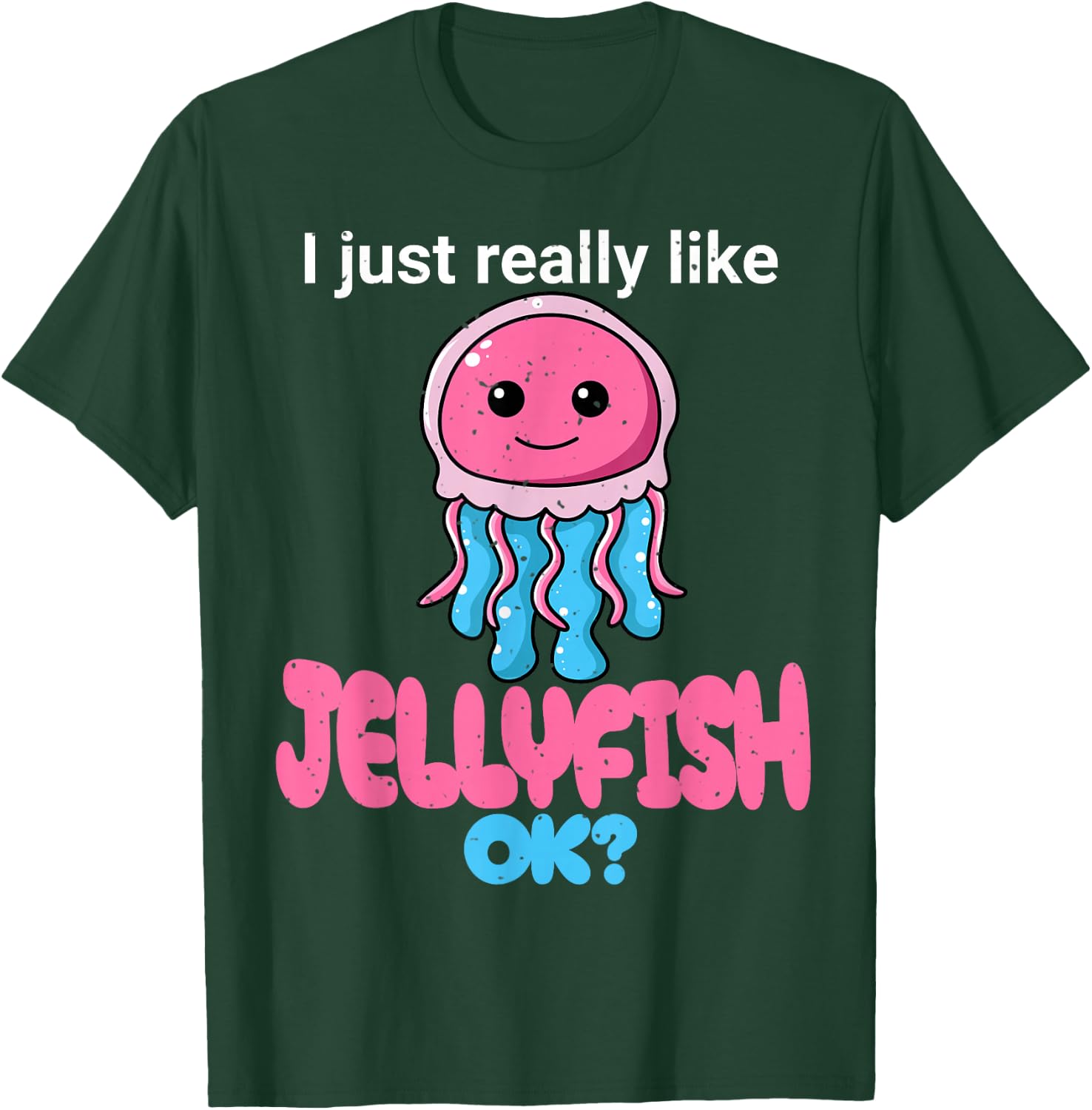 I Just Really Like Jellyfish OK? Cute Jelly fish Graphic T-Shirt - T-Shirt | Forest