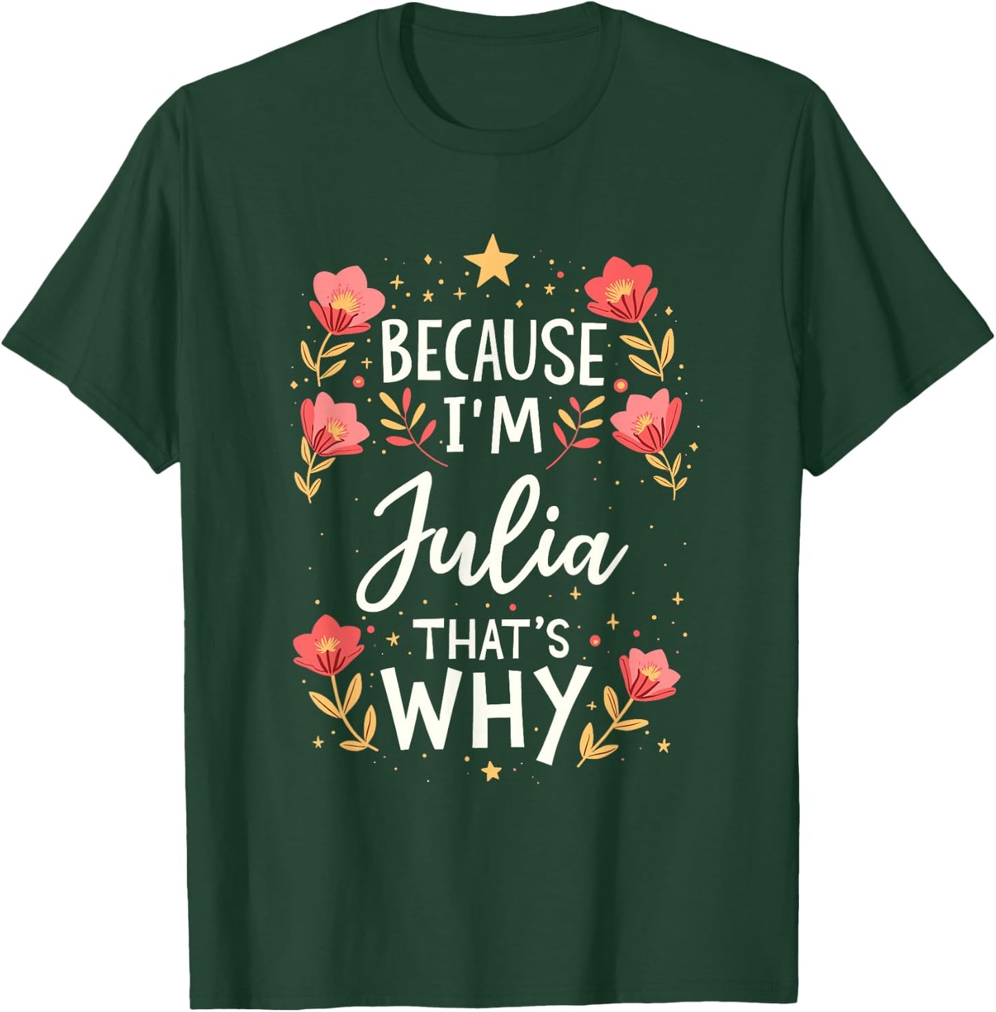 Women Because I'm Julia That's Why Woman Name T-Shirt - T-Shirt | Forest