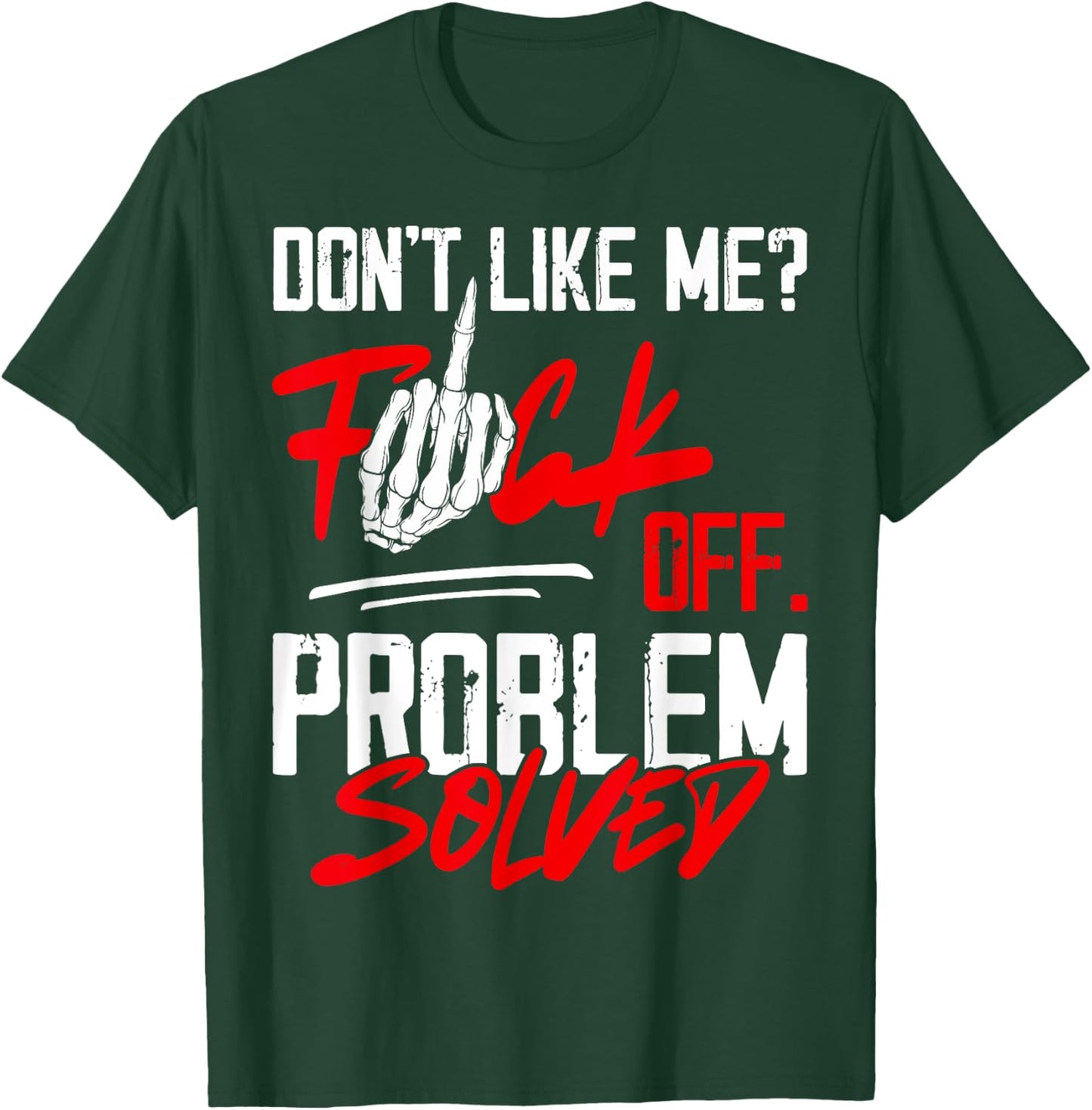 Don't Like Me Fuck Off Problem Solved Funny Men T-Shirt - T-Shirt | Forest