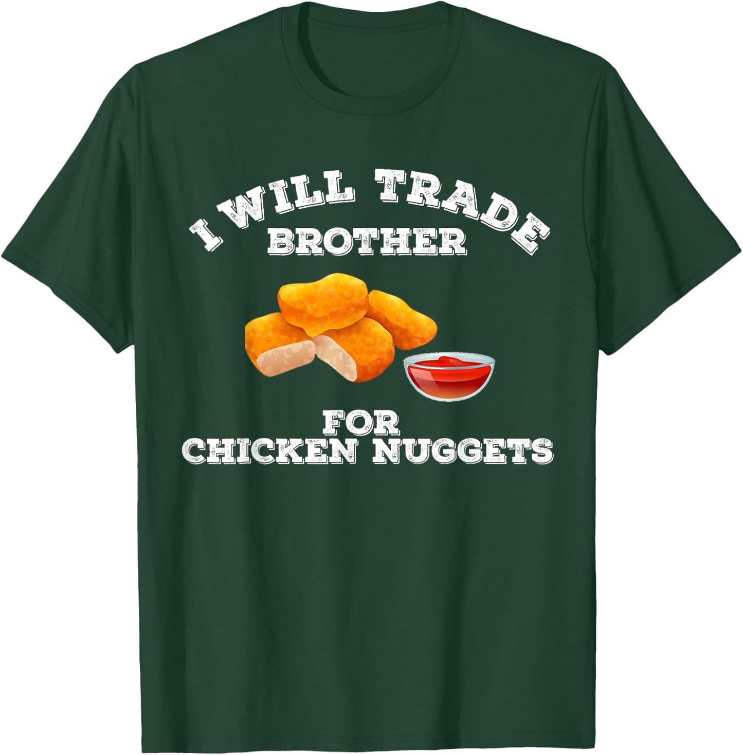 Funny I Will Trade Brother For Chicken Nuggets Foodie T-Shirt - T-Shirt | Forest