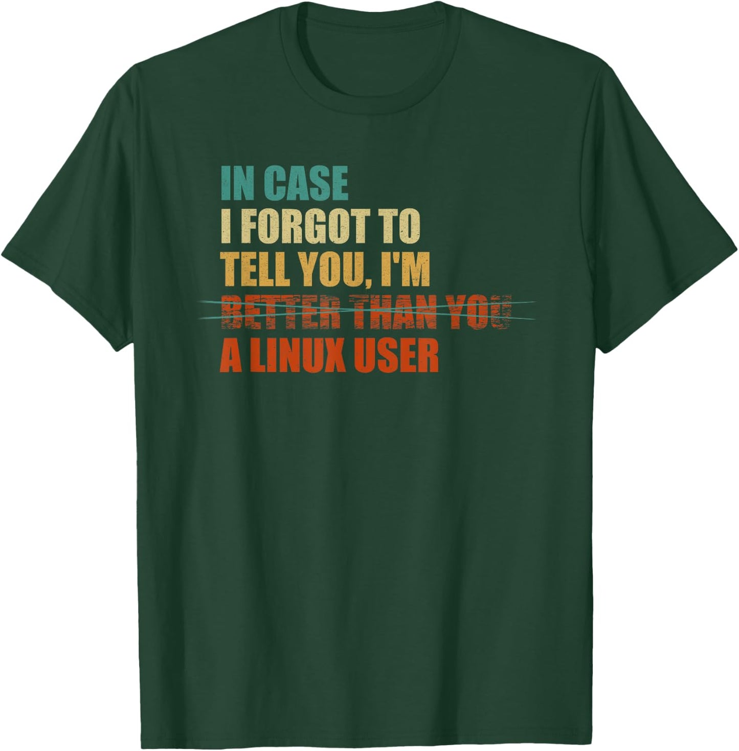 In Case I Forgot To Tell You, I'm A Linux User - Funny IT T-Shirt - T-Shirt | Forest