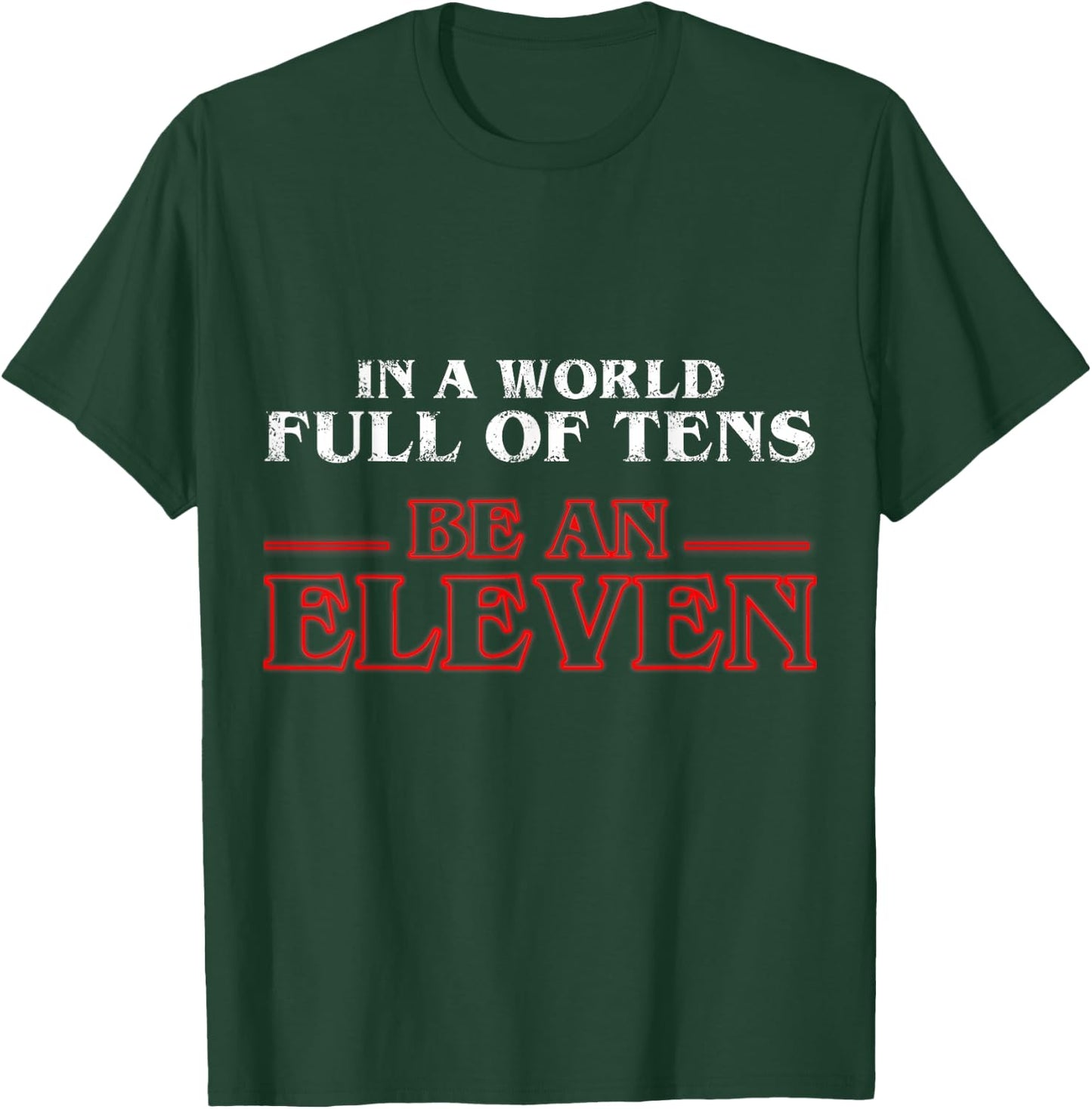 In A World Full Of Tens Be An Eleven T-Shirt - T-Shirt | Forest